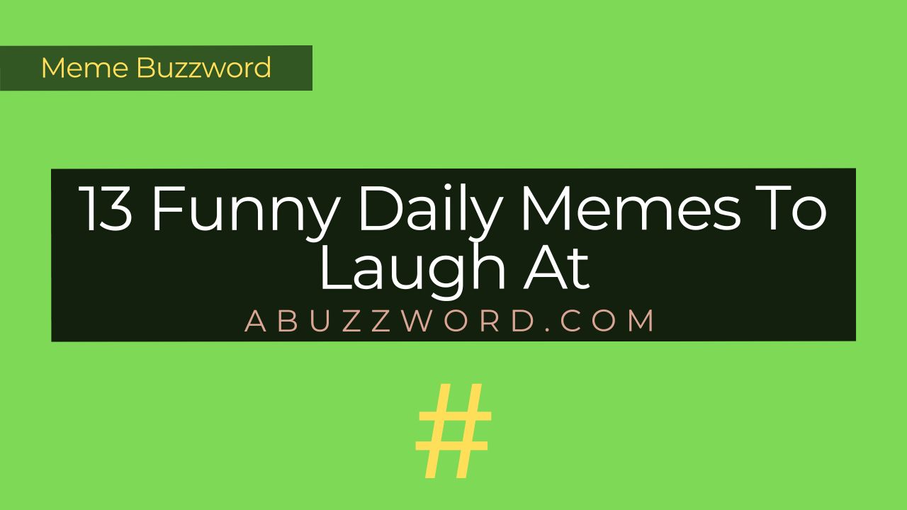 13 Funny Daily Memes To Laugh At - ABuzzword